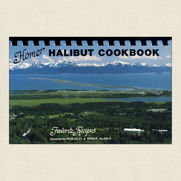Homer Halibut Cookbook: Favorite Recipes Homer, Alaska