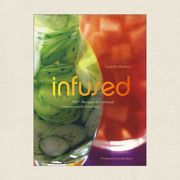 Infused - 100 Recipes for Infused Liqueurs and Cocktails