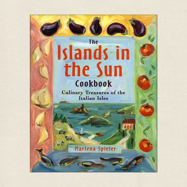 The Islands in the Sun Cookbook: Culinary Treasures of the Italian Isles