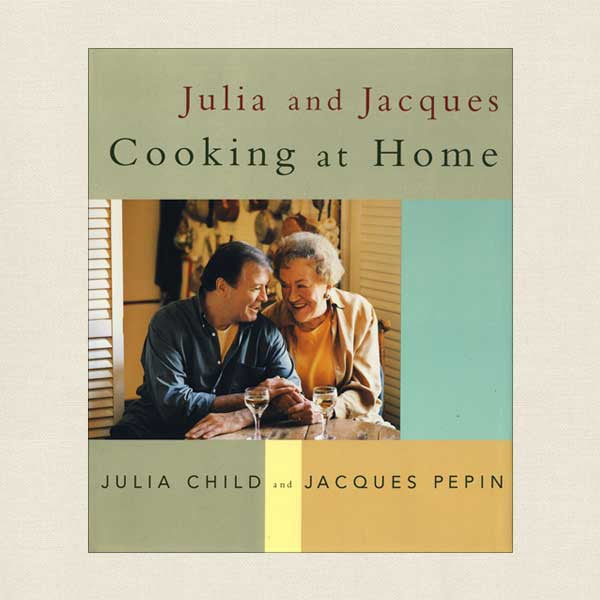 Julia Child and Jacques Pepin Cooking at Home Cookbook
