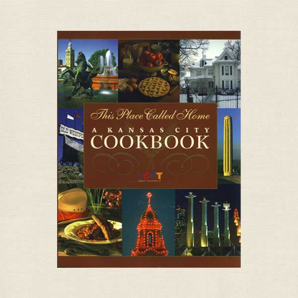 This Place Called Home Kansas City Cookbook