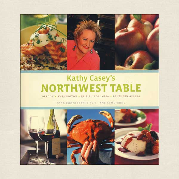 Kathy Casey's Northwest Table Cookbook