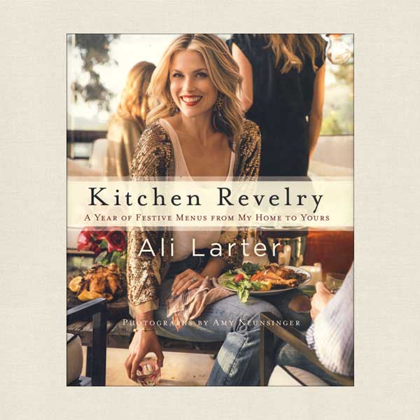 Kitchen Revelry: A Year of Festive Menus From My Home to Yours