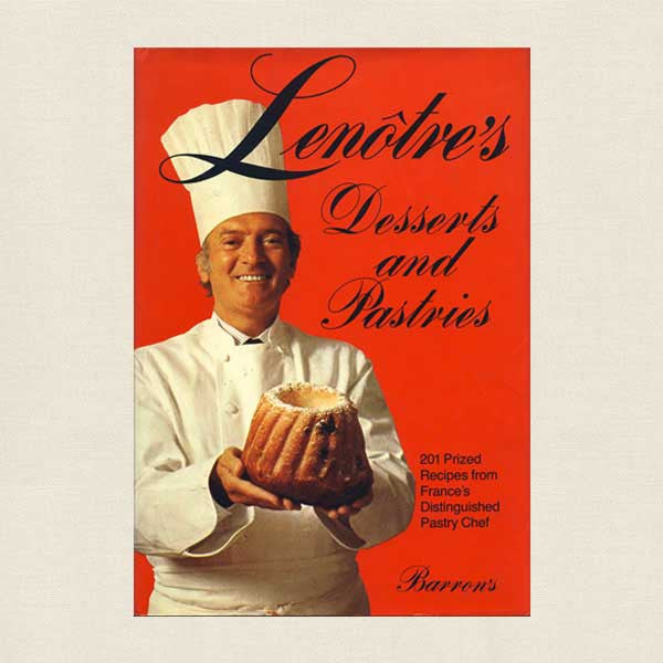 Lenotre's Desserts and Pastries Cookbook - French Pastry Chef