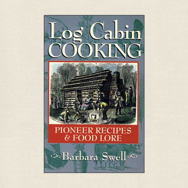 Log Cabin Cooking: Pioneer Recipes and Food Lore