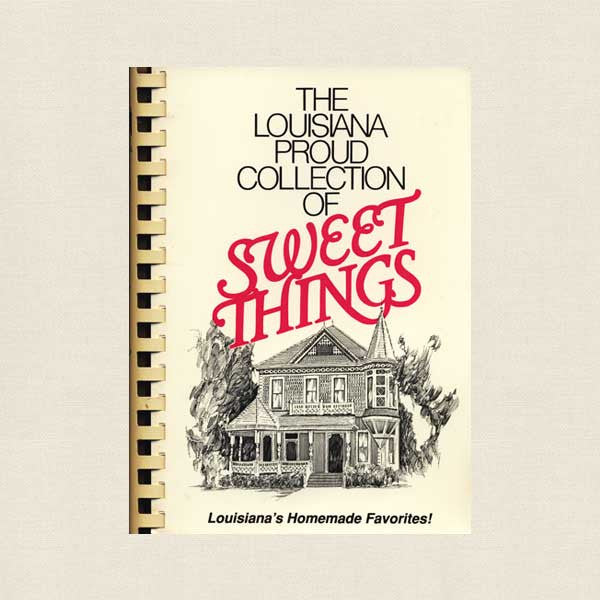 Louisiana Proud Collection of Sweet Things Cookbook - Desserts