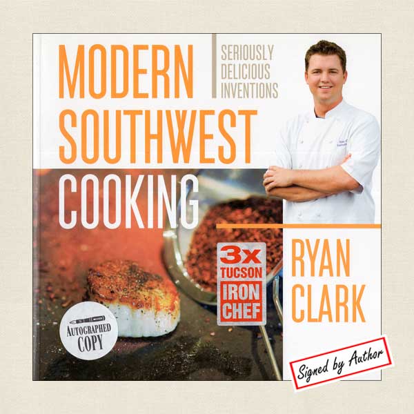 Modern Southwest Cooking by Iron Chef Ryan Clark - SIGNED