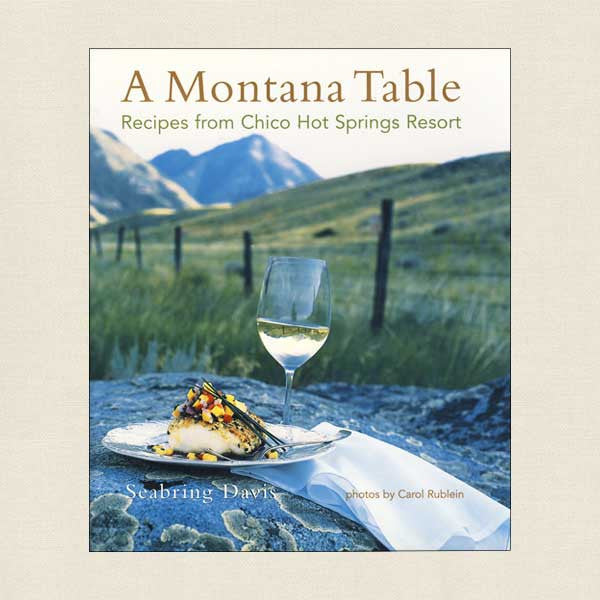 Montana Table Cookbook - Chico Hot Springs Resort