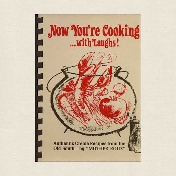 Now You're Cooking with Laughs - Authentic Creole Recipes from the Old South