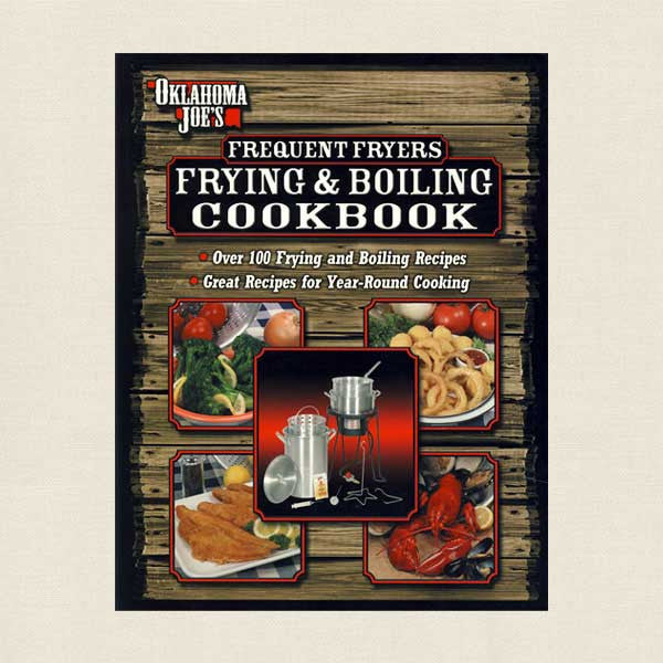 Oklahoma Joe's Frequent Freyers Frying and Boiling Cookbook