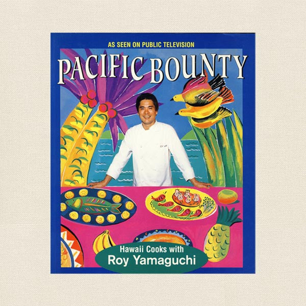 Pacific Bounty Cookbook - Hawaii Cooks With Roy Yamaguchi