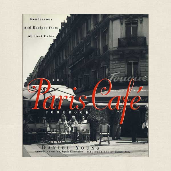 Paris Cafe Cookbook: French Recipes from 50 Best Cafes