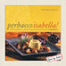 Perbacco Isabella: Italian Country Cooking from Your Good Friends at Paesano's SIGNED