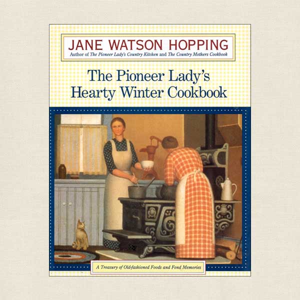 Pioneer Lady's Hearty Winter Cookbook