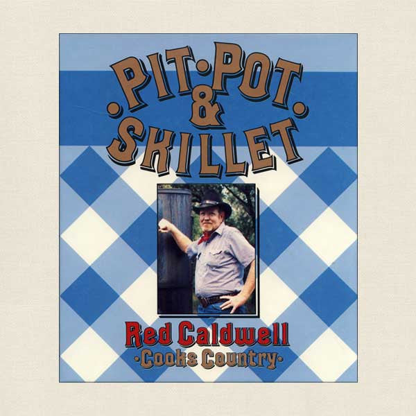Pit, Pot and Skillet: Red Caldwell Cooks Country