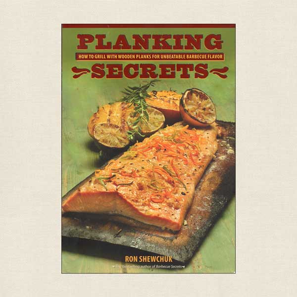 Planking Secrets - Grilling with Wooden Planks