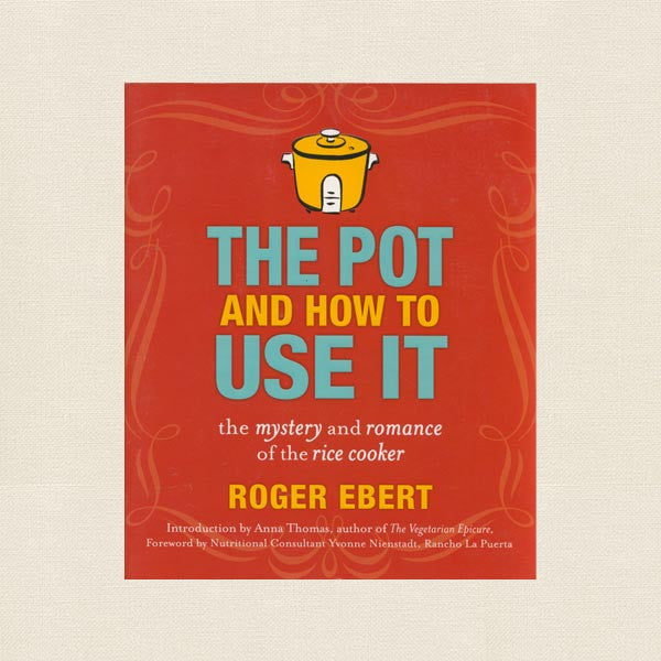 The Pot and How To Use It Rice Cooker Cookbook - Roger Ebert