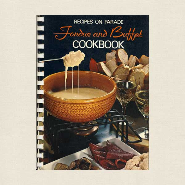 Recipes On Parade Fondue and Buffet Cookbook The Officers' Wives Club