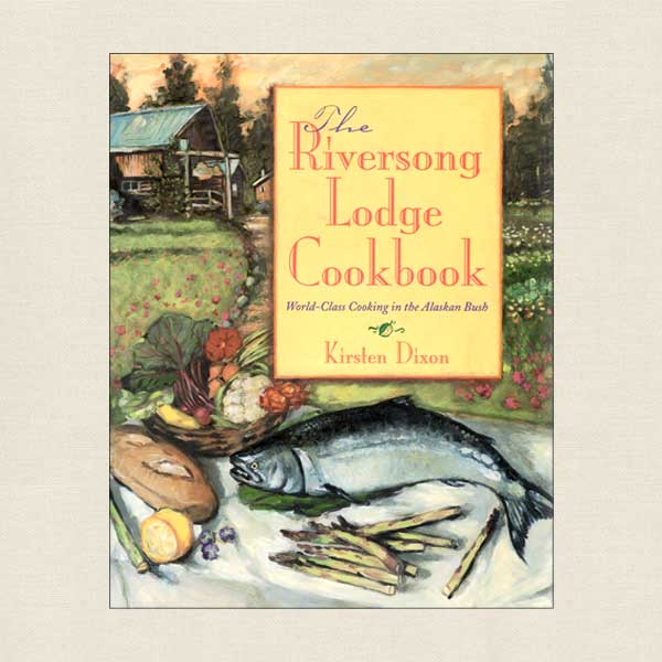 Riversong Lodge Cookbook Alaska