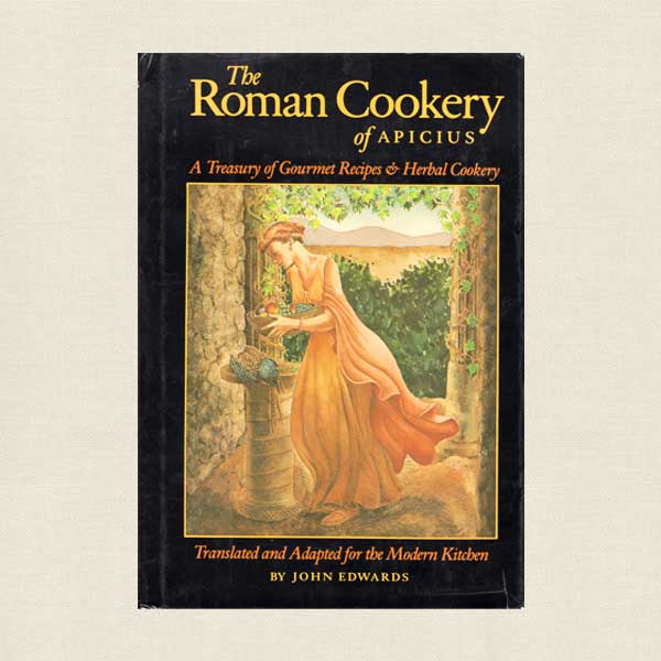 Roman Cookery of Apicius - Treasury of Gourmet Recipes and Herbal Cookery