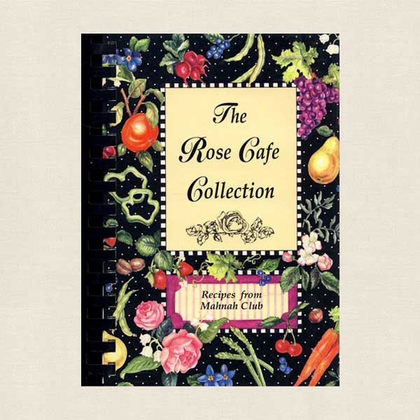 Rose Cafe Collection: Recipes From Mahnah Club, Mesa, AZ