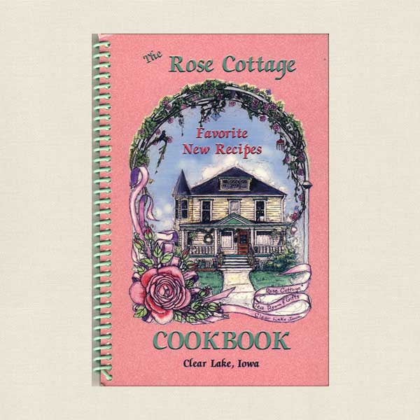 The Rose Cottage Cookbook: Favorite New Recipes - Tea Room Clear Lake, Iowa