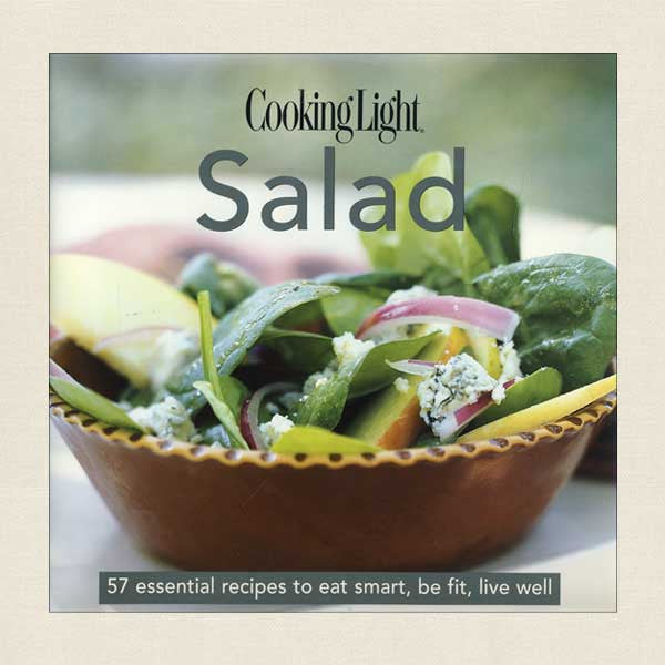 Cooking Light Salad: 57 Essential Recipes To Eat Smart, Be Fit, Live Well