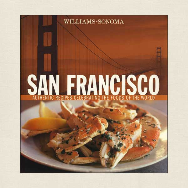 Williams-Sonoma San Francisco: Authentic Recipes Celebrating the Foods of the World