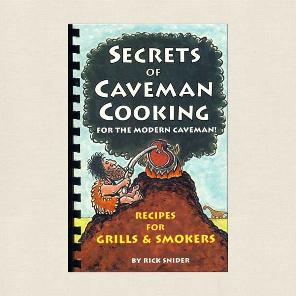 Secrets of Caveman Cooking for the Modern Caveman