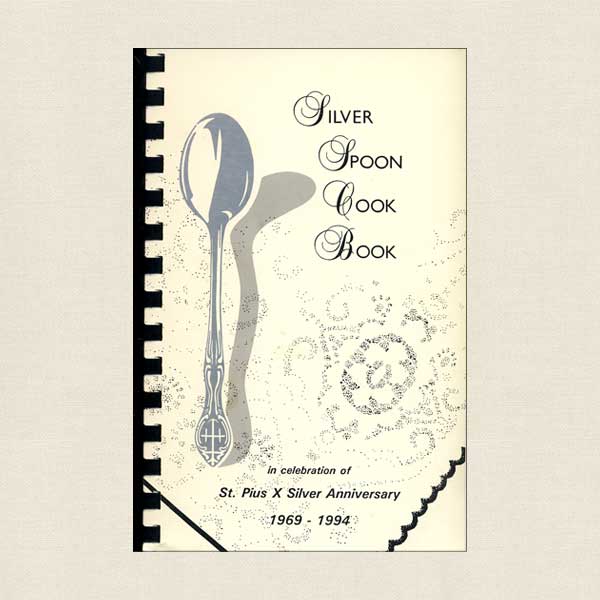 Silver Spoon Cookbook: Church of St. Pius X Silver Anniversary