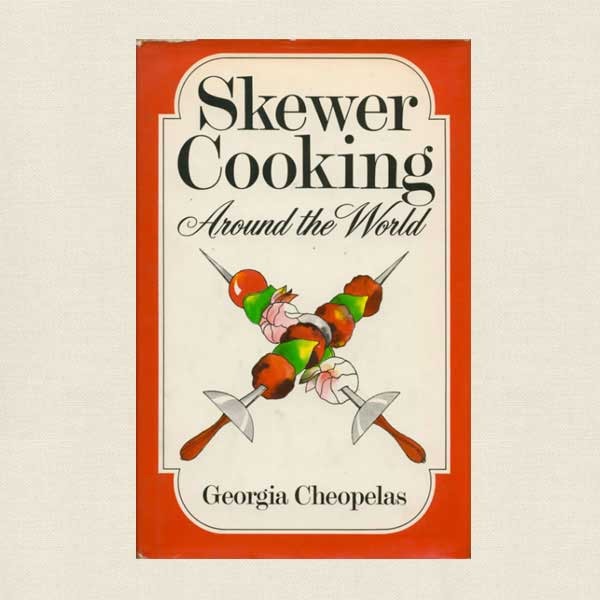 Skewer Cooking Around the World Cookbook