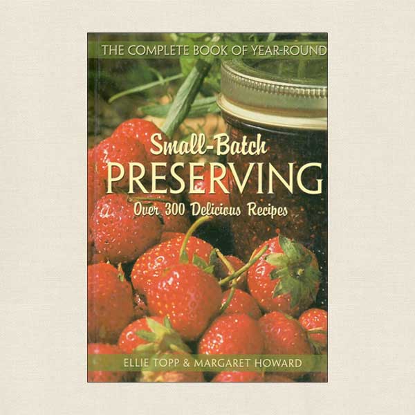 Complete Book of Year-Round Small-Batch Preserving
