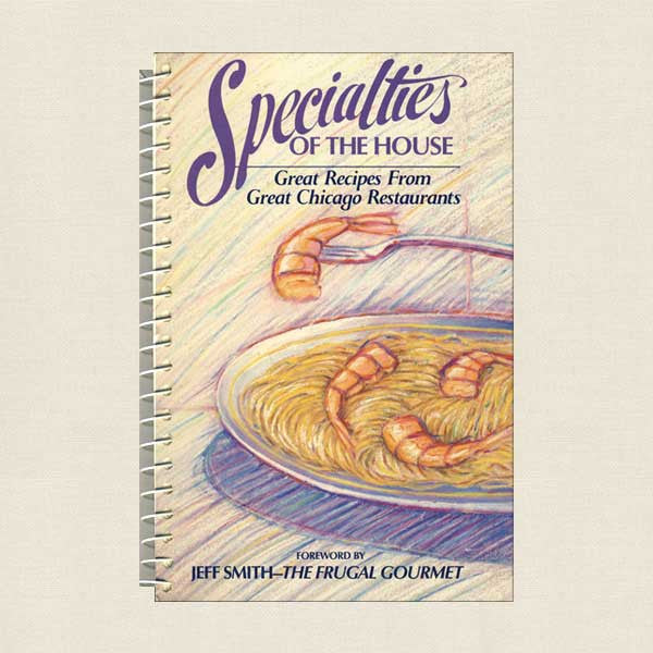 Specialties of the House Cookbook - Recipes from Great Chicago Restaurants