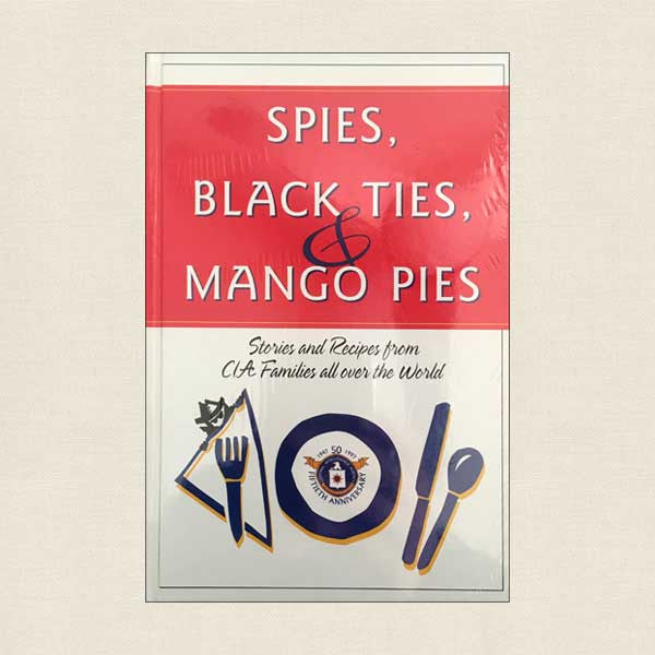 Spies, Black Ties and Mango Pies: CIA Family Stories and Recipes