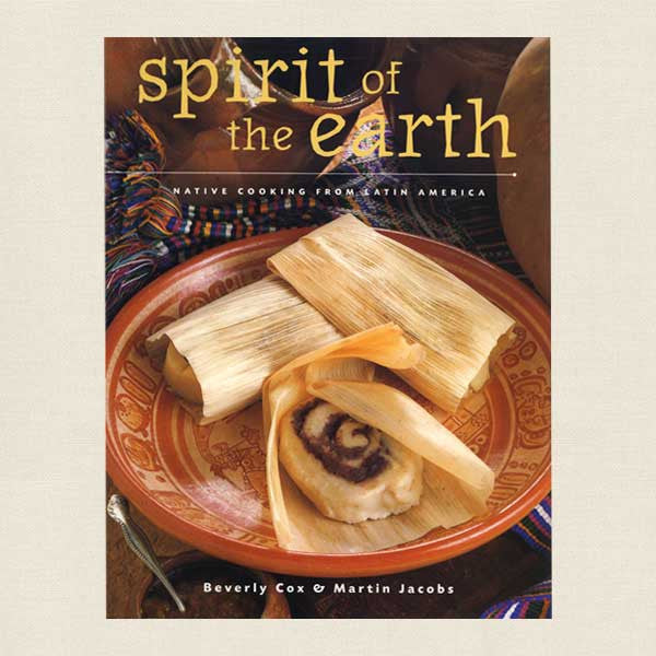 Spirit of the Earth Cookbook - Native Cooking From Latin America