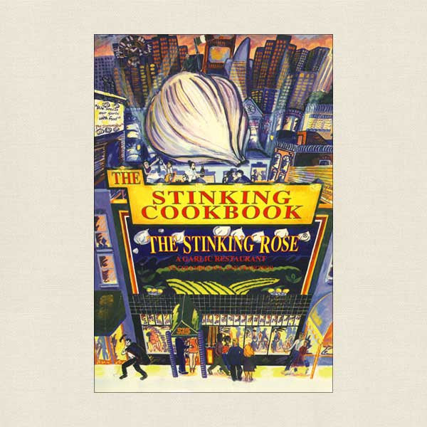 The Stinking Cookbook from The Stinking Rose Garlic Restaurant