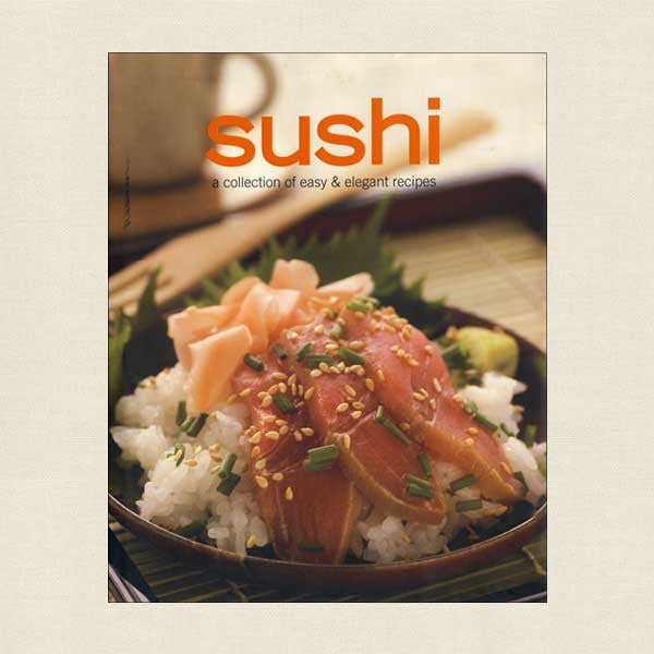 Sushi: A Collection of Easy and Elegant Recipes
