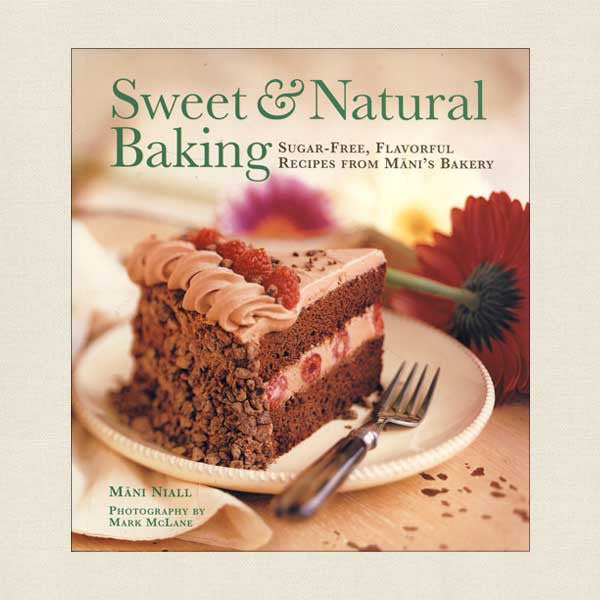 Sweet and Natural Baking: Sugar-Free Recipes From Mani's Bakery California
