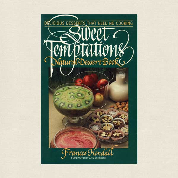 Sweet Temptations: Natural Dessert Cookbook