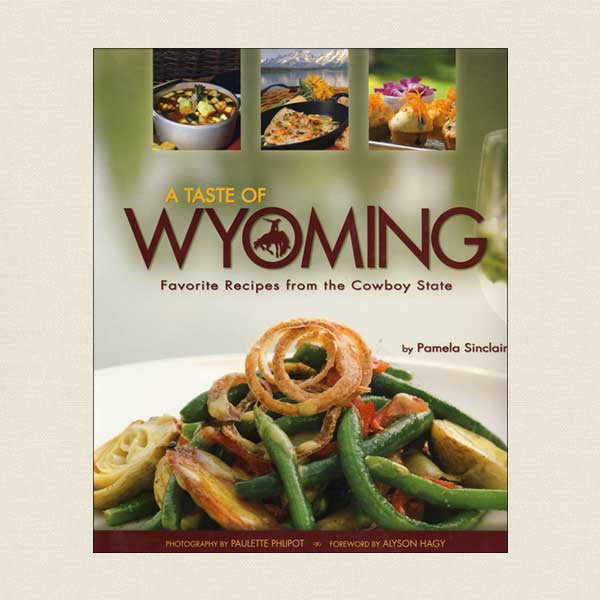 A Taste of Wyoming: Favorite Recipes from the Cowboy State