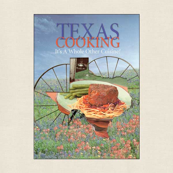 Texas Cooking Cooking - It's a Whole Other Cuisine!
