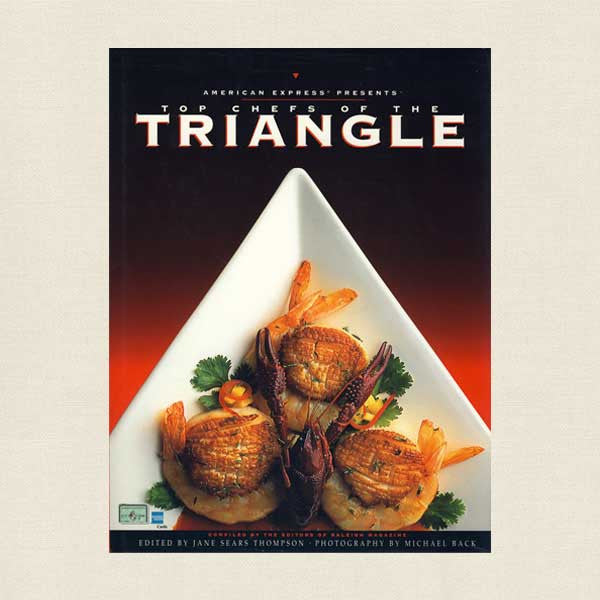Top Chefs of The Triangle Cookbook - Raleigh, Durham, Chapel Hill, NC