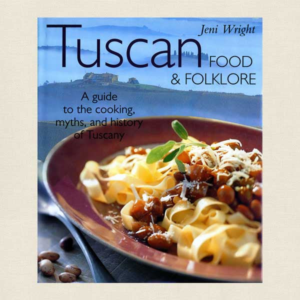 Tuscan Food and Folklore - Tuscany Italian Cookbook