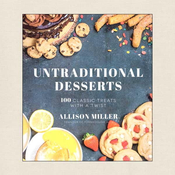 Untraditional Desserts Cookbook by Allison Miller