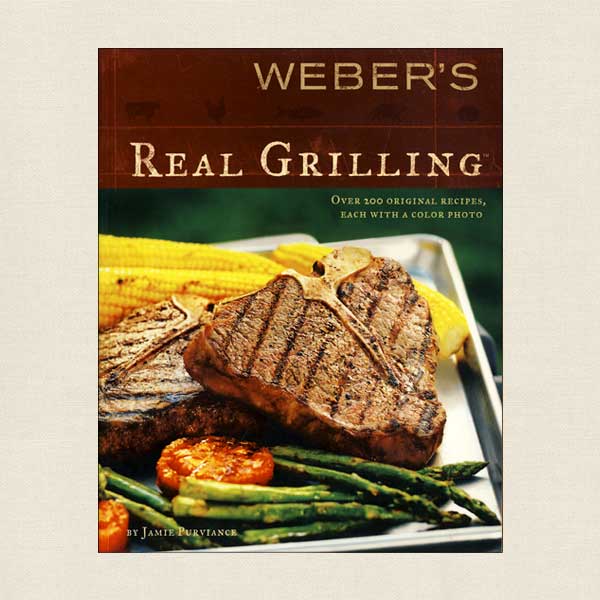 Weber's Real Grilling: Over 200 Original Recipes Each With Color Photo