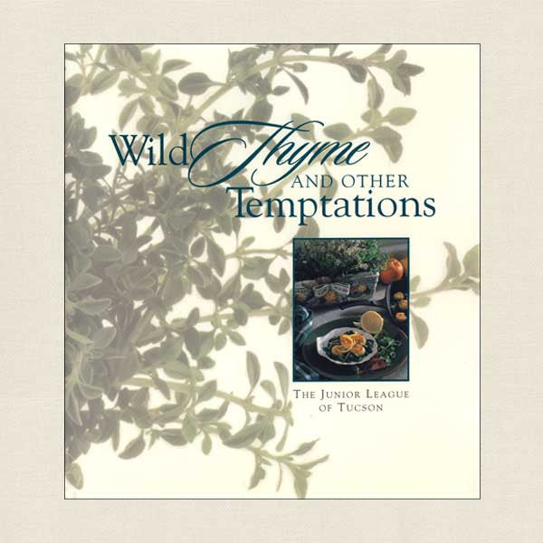 Junior League of Tucson, Arizona Cookbook: Wild Thyme and Other Temptations