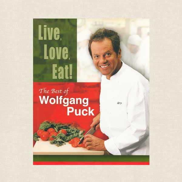 Live Love Eat: The Best of Wolfgang Puck Cookbook