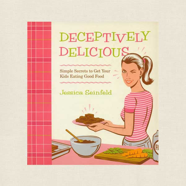 Deceptively Delicious Cookbook - Jessica Seinfeld