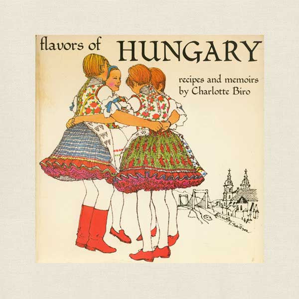 Flavors of Hungary Cookbook - Recipes and Memoirs