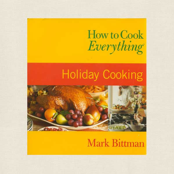 How to Cook Everything Holiday Cooking Cookbook - Mark Bittman